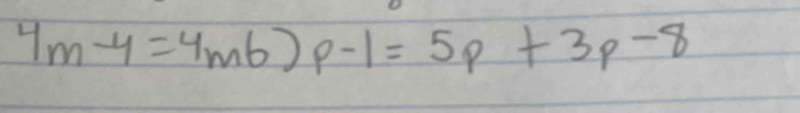 4m-4=4m6)p-1=5p+3p-8