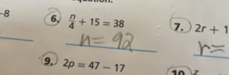 -8
6,  n/4 +15=38
_ 
7. 2r+1
_ 
9. 2p=47-17
_ 
i