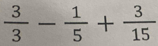  3/3 - 1/5 + 3/15 