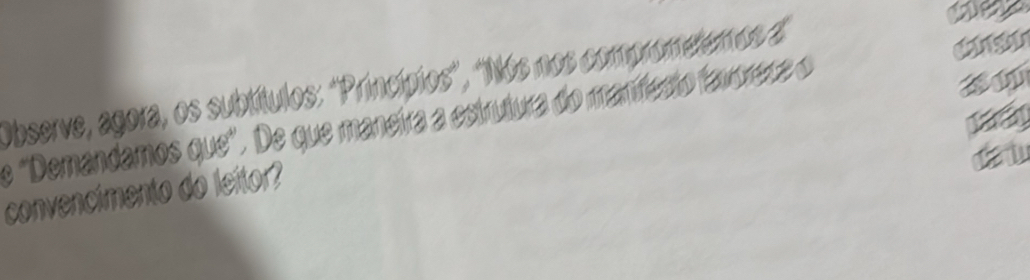 Observe, agora, os subtítulos: 'Príncípios'', 'Nós nos comprometemos d 
c gh 
e "Demandamos que". De que manetra a estrutura do mantícsto farórera o 
convencimento do leitor?