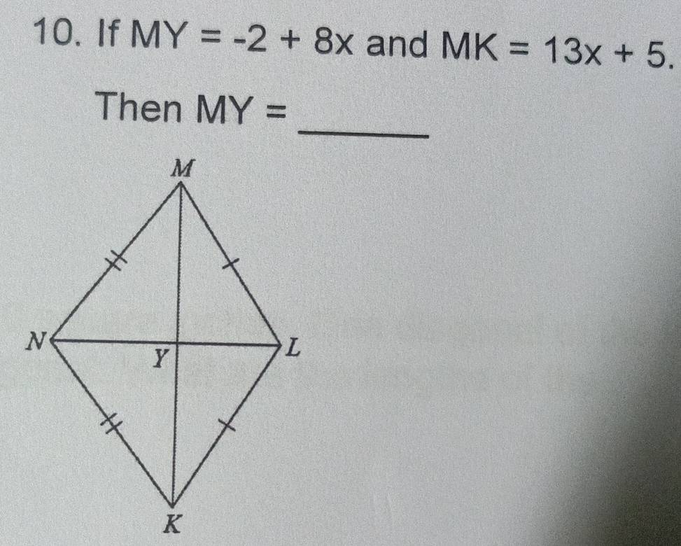 If MY=-2+8x and MK=13x+5. 
_ 
Then MY=