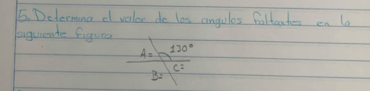 Determing d valor do los angoles faltcntes en la 
siguiente figura
A= 130°
c2
B: