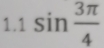 1.1 sin  3π /4 