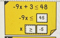 -9x+3≤ 48
-9x≤ 45
x > -5
=