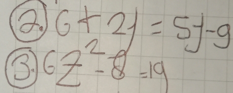 6+2j=5j-g
③ 6z^2-8=19