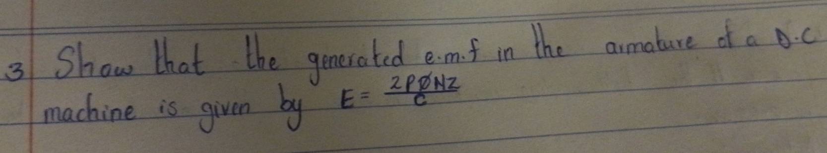 Show that the generoted emf in the armature of a c 
machine is given by
E=frac 2rho _0Nzc