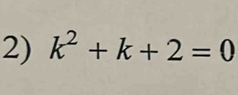 k^2+k+2=0