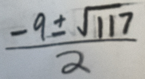  (-9± sqrt(117))/2 