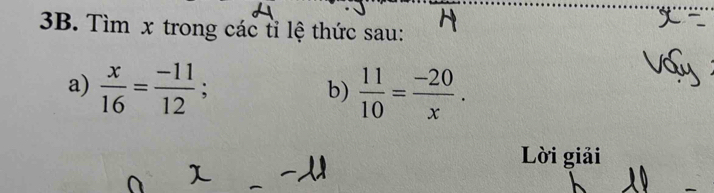 Tìm x trong các tỉ lệ thức sau: 
a)  x/16 = (-11)/12 ;  11/10 = (-20)/x . 
b) 
Lời giải