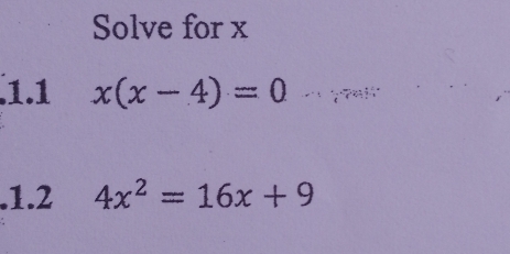 Solve for x
1.1 x(x-4)=0.1.2 4x^2=16x+9