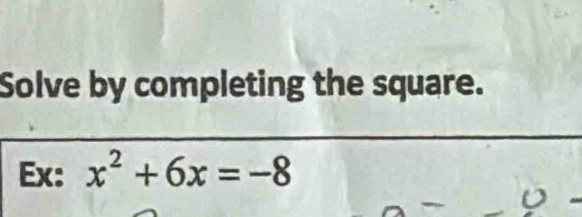 Solve by completing the square. 
Ex: x^2+6x=-8