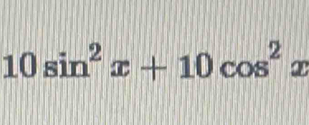 10sin^2x+10cos^2