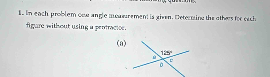 In each problem one angle measurement is given. Determine the others for each
figure without using a protractor.
(a)