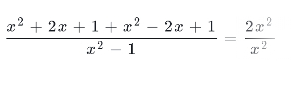  (x^2+2x+1+x^2-2x+1)/x^2-1 = 2x^2/x^2 