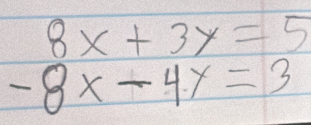 8x+3y=5
-8x-4x-4