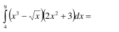 ∈tlimits _4^(9(x^3)-sqrt(x))(2x^2+3)dx=