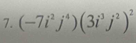 (-7i^2j^4)(3i^3j^2)^2