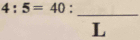 4:5=40:frac L