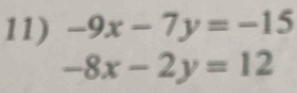 -9x-7y=-15
-8x-2y=12