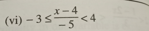 (vi) -3≤  (x-4)/-5 <4</tex>