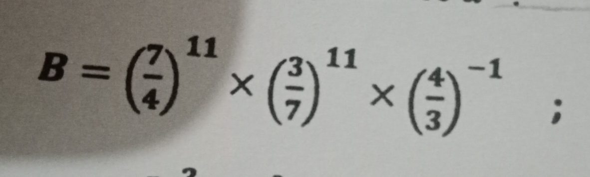 B=( 7/4 )^11* ( 3/7 )^11* ( 4/3 )^-1;