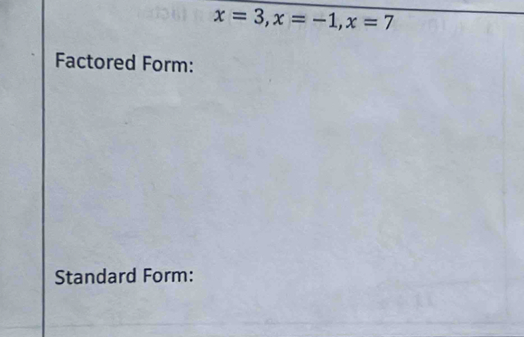 x=3, x=-1, x=7
Factored Form: 
Standard Form: