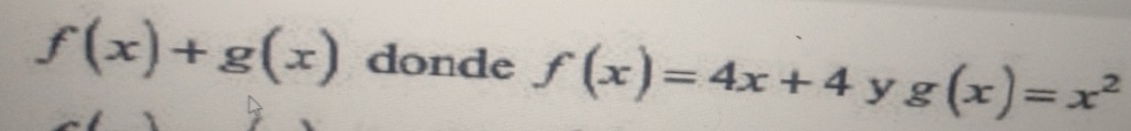 f(x)+g(x) donde f(x)=4x+4yg(x)=x^2