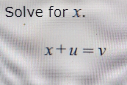 Solve for x.
x+u=v