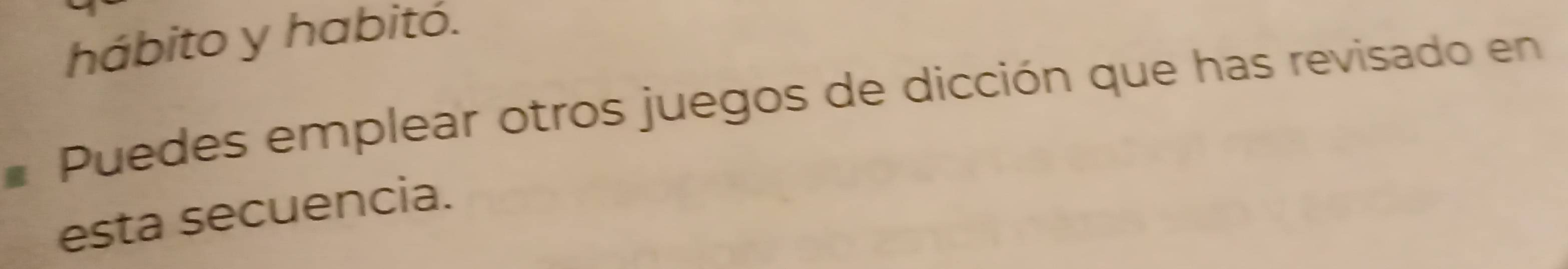 hábito y habitó. 
Puedes emplear otros juegos de dicción que has revisado en 
esta secuencia.