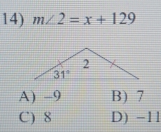 m∠ 2=x+129
A) -9 B) 7
C) 8 D) -11