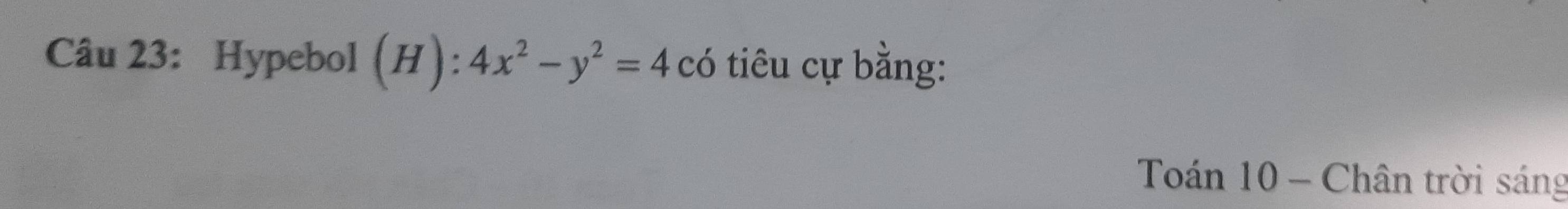 Hypebol (H):4x^2-y^2=4 có tiêu cự bằng: 
Toán 10 - Chân trời sáng