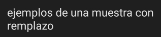 ejemplos de una muestra con 
remplazo