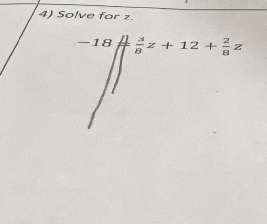 Solve for z.
-18 1/7  3/8 z+12+ 2/8 z