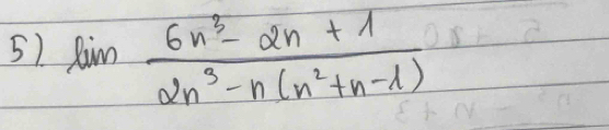 lim  (6n^3-2n+1)/2n^3-n(n^2+n-1) 