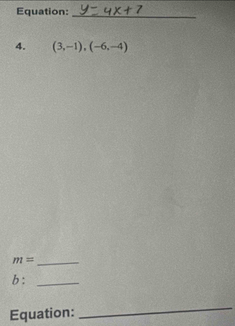 Equation:_ 
4. (3,-1),(-6,-4)
m= _ 
b:_ 
Equation: 
_