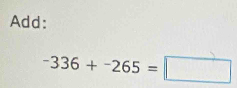 Add:
-336+-265=□