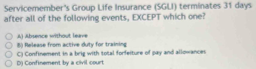 Solved: Servicemember's Group Life Insurance (SGLI) terminates 31 days ...