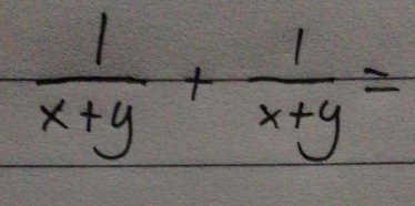  1/x+y + 1/x+y =