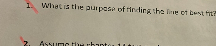 What is the purpose of finding the line of best fit? 
2 Assume th e