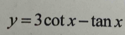 y=3cot x-tan x