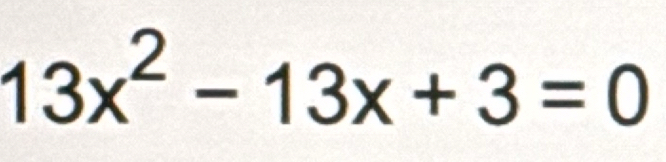 13x^2-13x+3=0