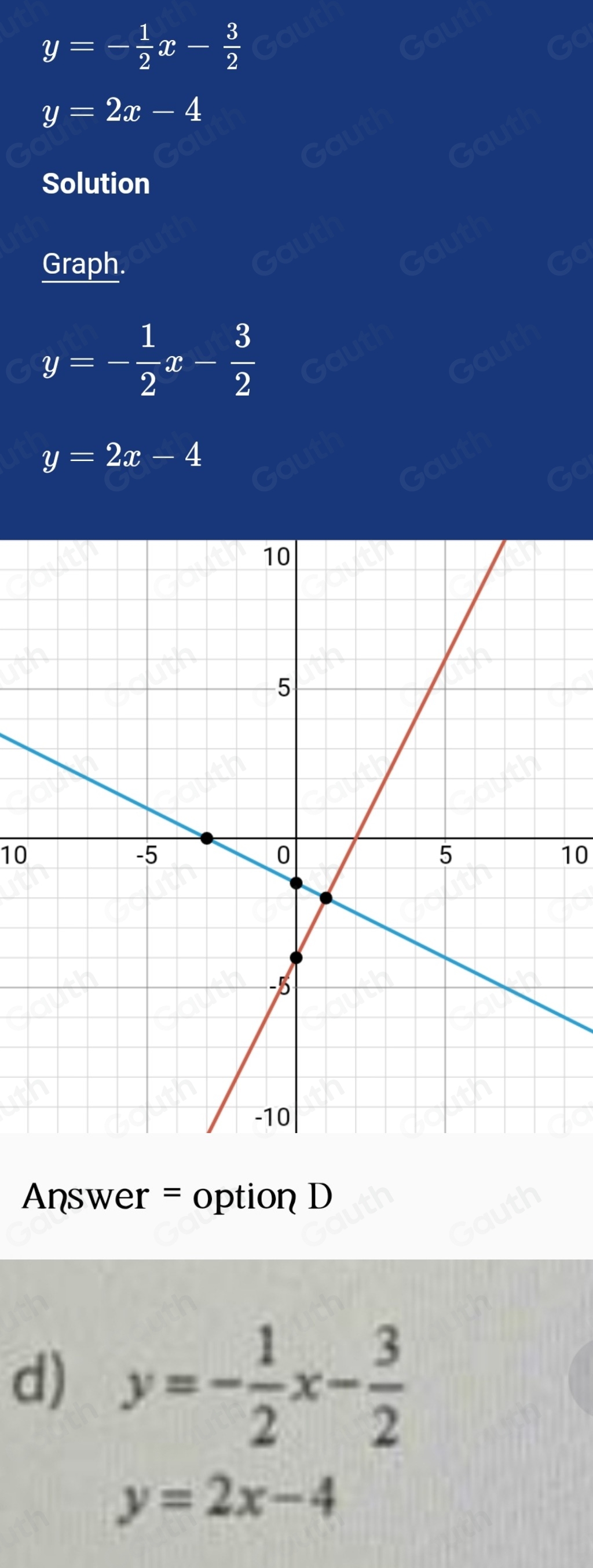 y=- 1/2 x- 3/2 
y=2x-4
Solution 
Graph.
y=- 1/2 x- 3/2 
y=2x-4
10
10
Answer = option D 
d) y=- 1/2 x- 3/2 
y=2x-4