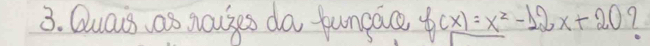 Quas as nouses do fungaco f(x)=x^2-12x+20