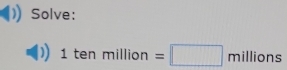 Solve:
1tenmillion=□ millions