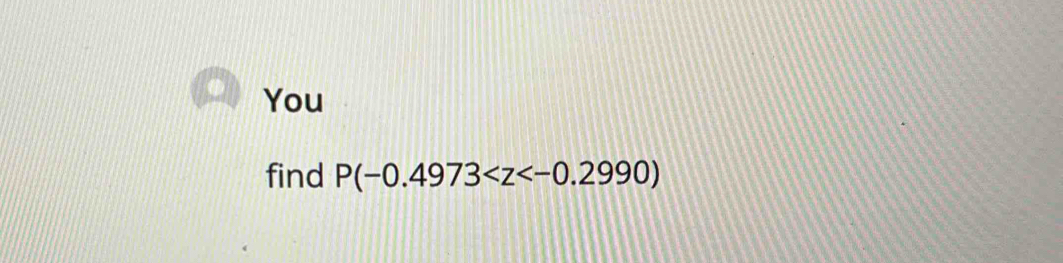 You 
find P(-0.4973