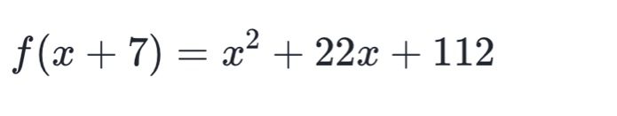 f(x+7)=x^2+22x+112