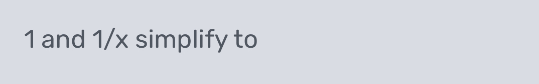 1 and 1/x simplify to