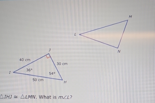 △ IHJ≌ △ LMN. What is m∠ L ?