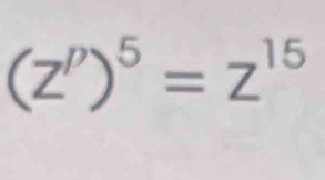 (z^p)^5=z^(15)