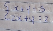 beginarrayl x+y=3 2x+y=2endarray.